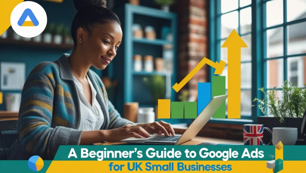 Google Ads for UK Small Businesses