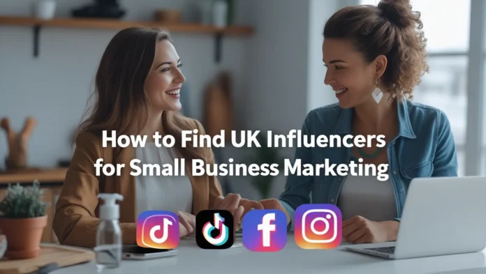 How to Find UK Influencers for Small Business Marketing